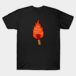 Dance in the center of the fire T-Shirt